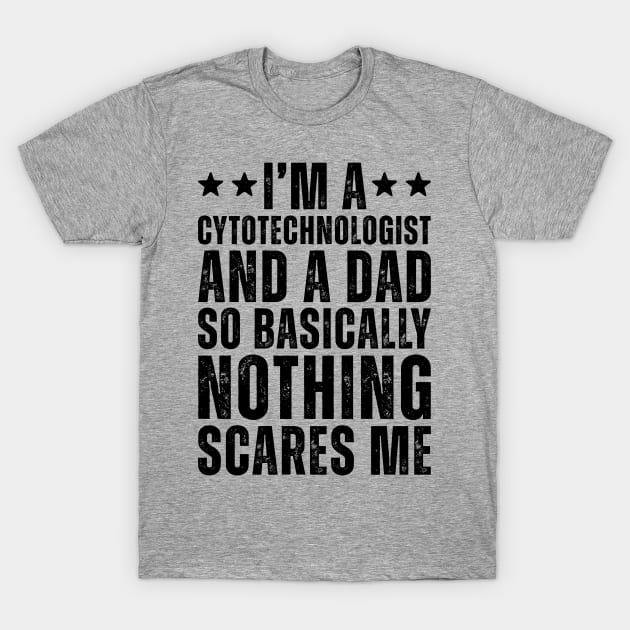 I'M A Cytotechnologist And A Dad So Basically Nothing Scares Me T-Shirt by Saimarts